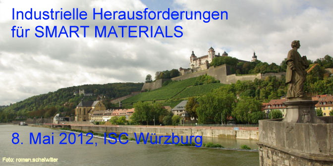 Industrielle Herausforderungen für SMART MATERIALS, 8. Mai 2012, ISC Würzburg