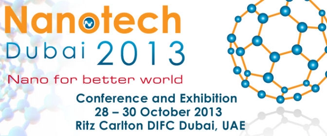 Nanotech Dubai 2013 - Conference and Exhibition, Oct 28-30, 2013, Ritz Carlton DIFC, Dubai, UAE